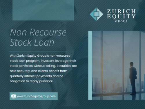 A Non Recourse Stock Loan presents a unique financial solution for investors seeking to access liquidity without selling their valuable securities. By allowing borrowers to pledge their publicly traded shares as collateral, this loan model offers flexibility and protection not found in conventional lending methods.

Zurich Equity Group

Address: Europaallee 41, 8004 Zürich Switzerland
Phone: +41 43 550 73 93

Read Our Blogs:
https://v.gd/Qmjx6y
https://tinyurl.com/23oh7amk
https://is.gd/vVclrS

More Links:
https://tinyurl.com/2dpedy23
https://is.gd/YfFrCS
https://v.gd/W82ZOS
