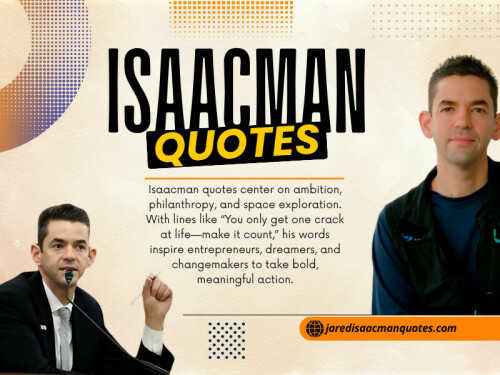 Isaacman quote deliver concise guidance drawn from first-hand experience in commercial spaceflight, entrepreneurship, and philanthropy. You’ll notice each statement reflects the intersection of leadership, innovation, and ambition, aligning with the new era of private space travel. 

Read Our Blogs:
https://tinyurl.com/2cjr6pth
https://is.gd/FcIuQ4
https://v.gd/ieY5YF

More Links:
https://v.gd/TSBcUQ
https://tinyurl.com/224rh957
https://is.gd/BbT3x3