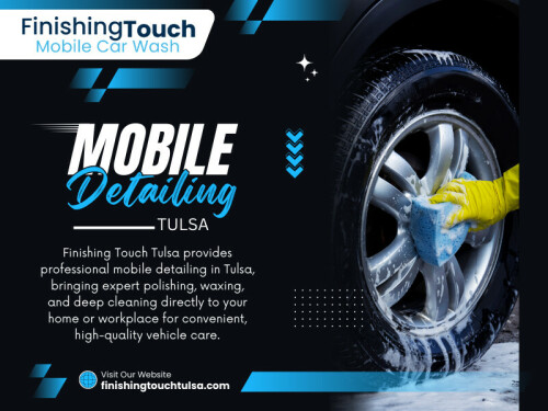 Keeping your vehicle clean and protected takes time. Between work, family responsibilities, and daily errands, finding a few extra hours to sit at a detailing shop can feel impossible. That is why more vehicle owners are turning to Mobile detailing Tulsa services for convenience without compromising quality.

Finishing Touch Tulsa
Address: 3701 S Harvard Ave, Tulsa, OK 74135, United States
Phone: +19187249274
Find Us On Google Map: https://maps.app.goo.gl/1dCm7CcxYSgg7zex9

Read Our Blogs:
https://finishingtouchtuls.wixsite.com/tulsacar
https://finishingtouchtulsa.mystrikingly.com/
https://medium.com/@finishingtouchtulsa

More Links:
http://linktr.ee/finishingtouchtulsa
https://gravatar.com/finishingtouchtulsa
https://www.party.biz/profile/finishingtouchtulsa